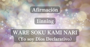 WARE SOKU KAMI NARI（Yo soy un ser divino Declarativo）(Español)